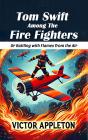 Tom Swift Among The Fire Fighters Or Battling With Flames From The Air - Preview