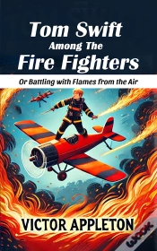 Capa do artigo Tom Swift Among The Fire Fighters Or Battling With Flames From The Air