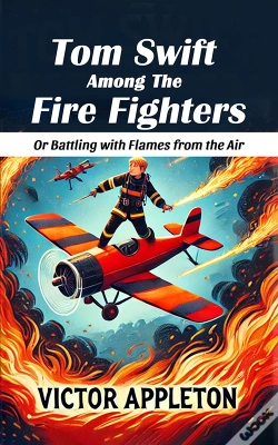Capa do artigo Tom Swift Among The Fire Fighters Or Battling With Flames From The Air