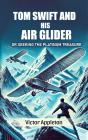 Tom Swift And His Air Glider Or Seeking The Platinum Treasure - Preview
