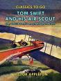Tom Swift And His Air Scout, Or, Uncle Sam'S Mastery Of The Sky - Preview