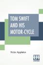 Tom Swift And His Motor-Cycle: Or Fun An - Preview