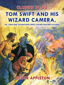Capa do artigo Tom Swift And His Wizard Camera, Or, Thrilling Adventures While Taking Moving Pictures