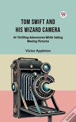 Capa do artigo Tom Swift And His Wizard Camera Or Thrilling Adventures While Taking Moving Pictures