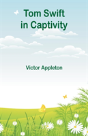 Tom Swift In Captivity - Preview