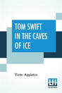 Tom Swift In The Caves Of Ice - Preview