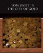 Tom Swift In The City Of Gold - Preview