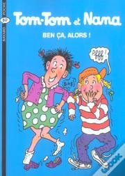 Tom-Tom Et Nana T.33 ; Ben Ça, Alors !