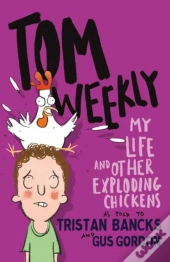 Tom Weekly 4: My Life And Other Exploding Chickens