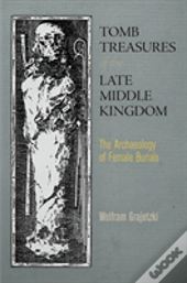 Tomb Treasures Of The Late Middle Kingdom