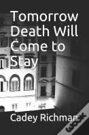 Tomorrow Death Will Come To Stay