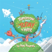 Tomorrow Is Near But Today Is Here