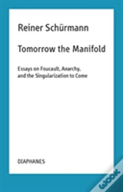 Capa do artigo Tomorrow The Manifold - Essays On Foucault, Anarchy, And The Singularization To Come