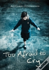 Too Afraid To Cry