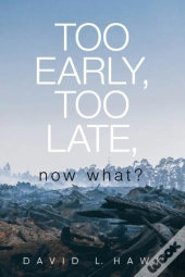 Too Early, Too Late, Now What?