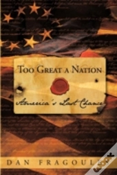 Too Great A Nation: America'S Last Chanc