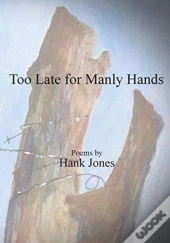 Too Late For Manly Hands