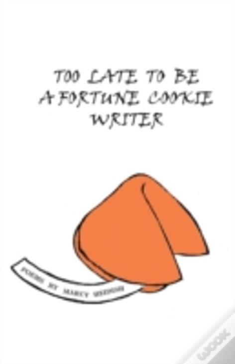 Too Late To Be A Fortune Cookie Writer