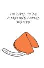 Too Late To Be A Fortune Cookie Writer - Preview