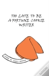 Too Late To Be A Fortune Cookie Writer