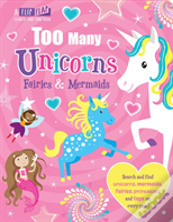 Too Many Unicorns, Fairies & Mermaids