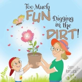 Too Much Fun... Digging In The Dirt!