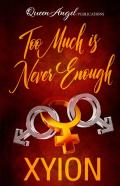 Too Much Is Never Enough