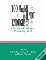 Too Much Is Not Enough