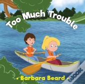 Too Much Trouble