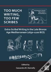 Too Much Writing, Too Few Scribes: Extra-Scribal Writing In The Late Bronze Age Mediterranean (1650-1100 Bce)