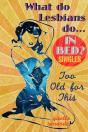Too Old For This: What Do Lesbians Do In Bed? Singles - Preview