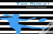 Too Risky
