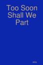 Too Soon Shall We Part - Preview