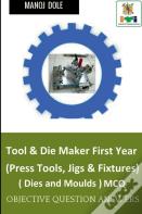 Tool & Die Maker First Year (Press Tools, Jigs & Fixtures) Dies & Moulds Mcq