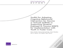 Toolkit For Adapting Cognitive Behavioral Intervention For Trauma In Schools (Cbits) Or Supporting Students Exposed To Trauma (Sset) For Implementatio