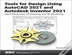 Tools For Design Using Autocad 2021 And Autodesk Inventor 2021
