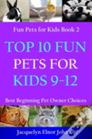 Top 10 Fun Pets For Kids 9-12