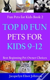 Top 10 Fun Pets For Kids 9-12