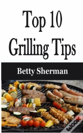 Top 10 Grilling Tips