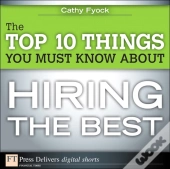 Top 10 Things You Must Know About Hiring The Best