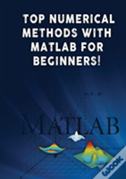 Top Numerical Methods With Matlab For Beginners!