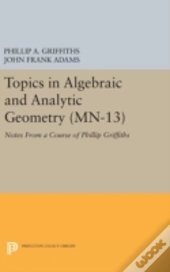 Topics In Algebraic And Analytic Geometry