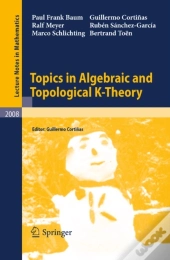 Topics In Algebraic And Topological K-Theory