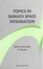 Topics In Banach Space Integration - Preview