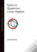 Topics In Quaternion Linear Algebra