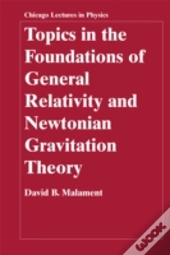 Topics In The Foundations Of General Relativity And Newtonian Gravitation Theory