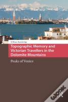 Topographic Memory And Victorian Travellers In The Dolomite Mountains