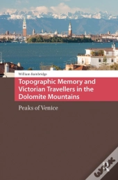 Topographic Memory And Victorian Travellers In The Dolomite Mountains