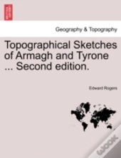 Topographical Sketches Of Armagh And Tyrone ... Second Edition.