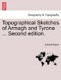 Topographical Sketches Of Armagh And Tyrone ... Second Edition. - Preview